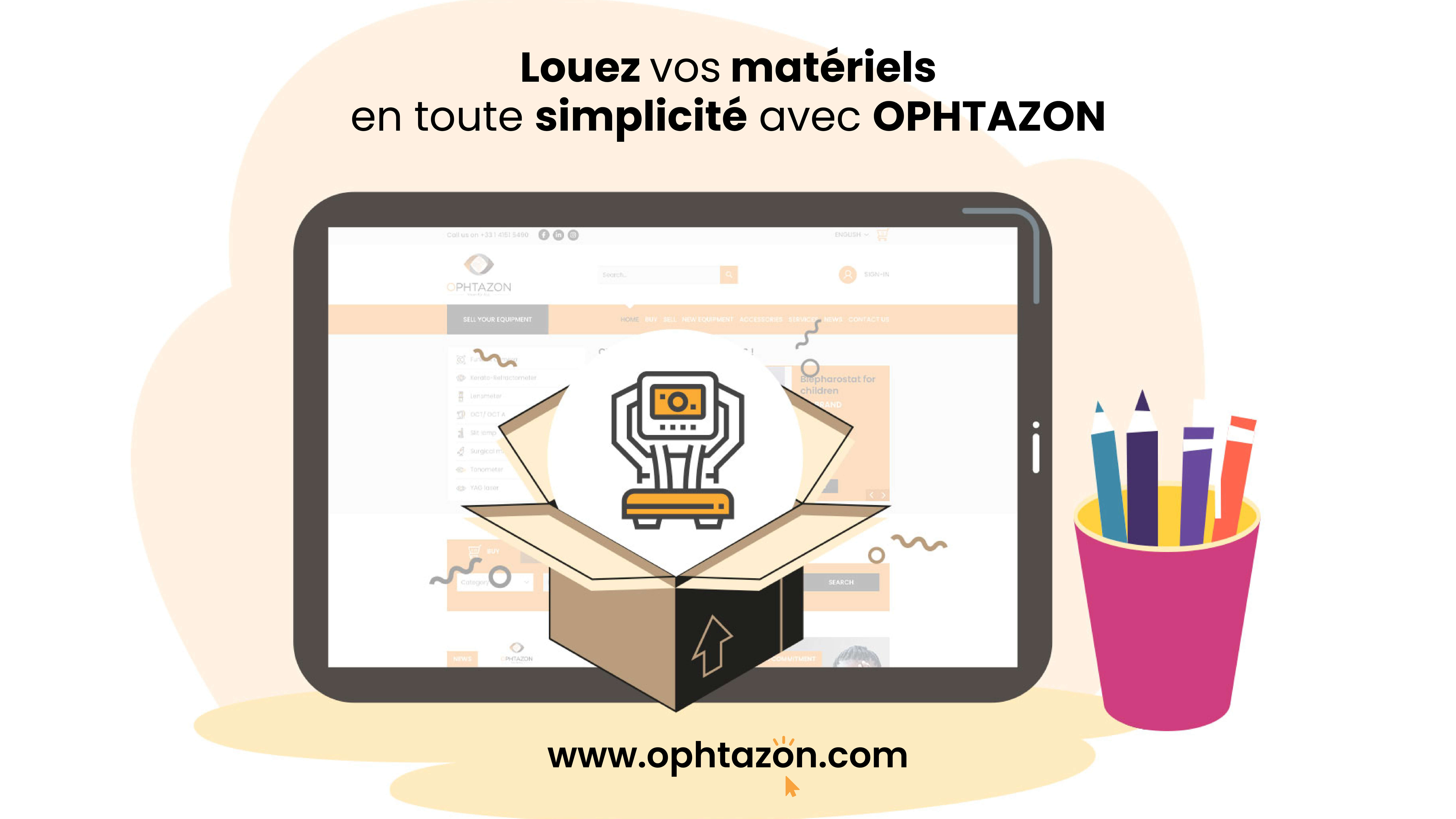 Louez vos matériels  en toute simplicité avec OPHTAZON